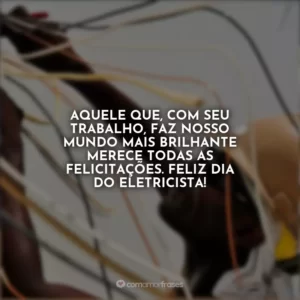 Aquele que, com seu trabalho, faz nosso mundo mais brilhante merece todas as felicitações. Feliz Dia do Eletricista!