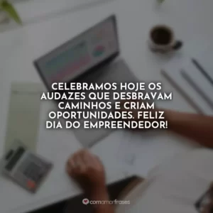 Celebramos hoje os audazes que desbravam caminhos e criam oportunidades. Feliz Dia do Empreendedor!