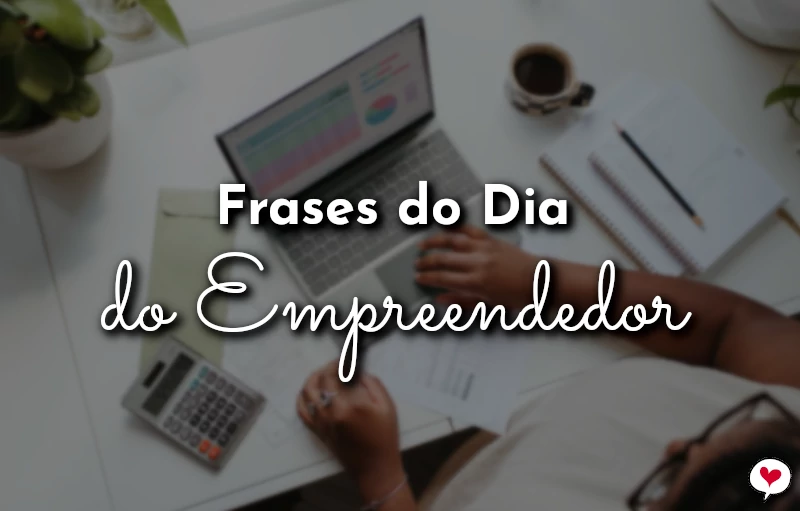 Frases do Dia do Empreendedor para homenagem