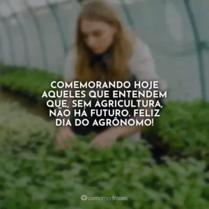 Comemorando hoje aqueles que entendem que, sem agricultura, não há futuro. Feliz Dia do Agrônomo!
