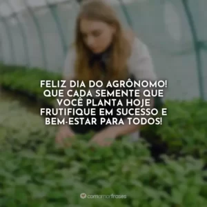 Feliz Dia do Agrônomo! Que cada semente que você planta hoje frutifique em sucesso e bem-estar para todos!
