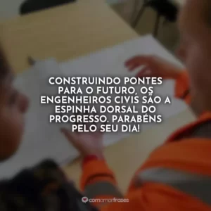 Construindo pontes para o futuro, os engenheiros civis são a espinha dorsal do progresso. Parabéns pelo seu dia!