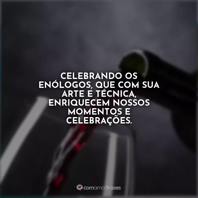 Frases Feliz Dia do Enólogo: Celebrando os enólogos, que com sua arte e técnica, enriquecem nossos momentos e celebrações.