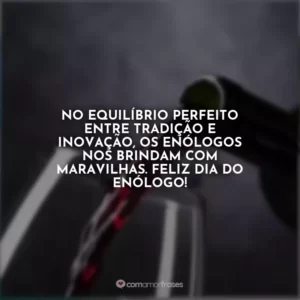 No equilíbrio perfeito entre tradição e inovação, os enólogos nos brindam com maravilhas. Feliz Dia do Enólogo!