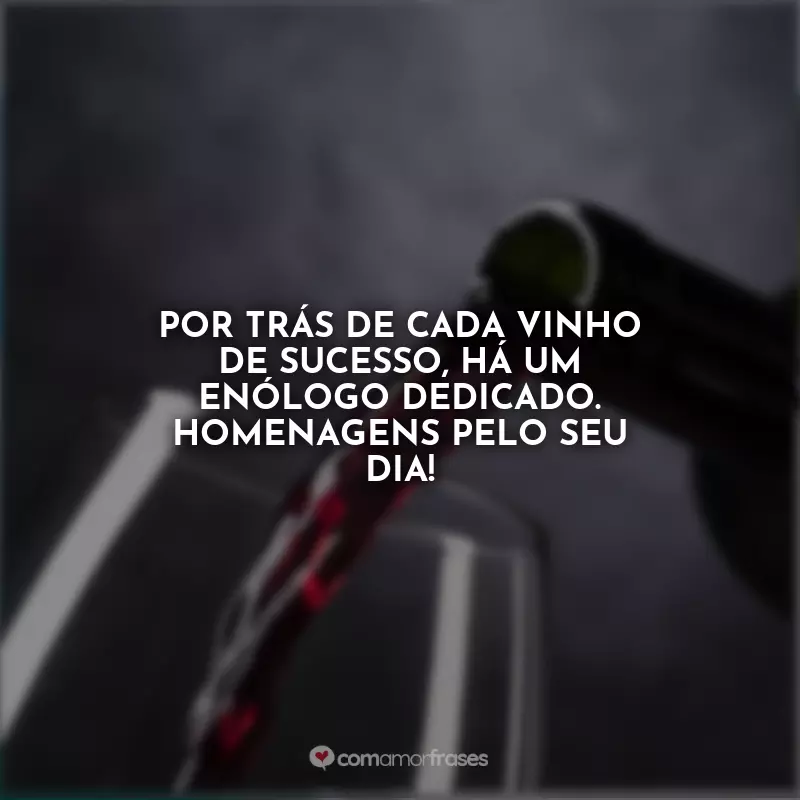 Frases do Dia do Enólogo: Por trás de cada vinho de sucesso, há um enólogo dedicado. Homenagens pelo seu dia!