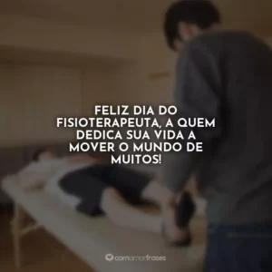 Feliz Dia do Fisioterapeuta, a quem dedica sua vida a mover o mundo de muitos!