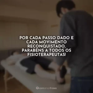 Por cada passo dado e cada movimento reconquistado, parabéns a todos os fisioterapeutas!