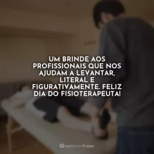 Um brinde aos profissionais que nos ajudam a levantar, literal e figurativamente. Feliz Dia do Fisioterapeuta!