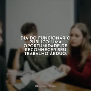 Dia do Funcionário Público: uma oportunidade de reconhecer seu trabalho árduo.