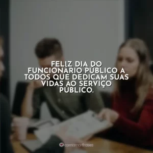Feliz Dia do Funcionário Público a todos que dedicam suas vidas ao serviço público.