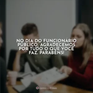 No Dia do Funcionário Público, agradecemos por tudo o que você faz. Parabéns!