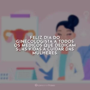 Feliz Dia do Ginecologista a todos os médicos que dedicam suas vidas a cuidar das mulheres.
