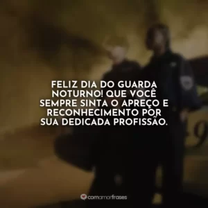 Feliz Dia do Guarda Noturno! Que você sempre sinta o apreço e reconhecimento por sua dedicada profissão.