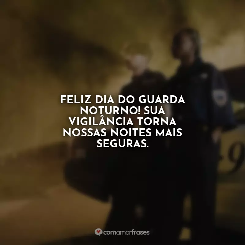 Frases do Dia do Guarda Noturno: Feliz Dia do Guarda Noturno! Sua vigilância torna nossas noites mais seguras.