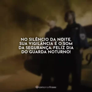 No silêncio da noite, sua vigilância é o som da segurança. Feliz Dia do Guarda Noturno!