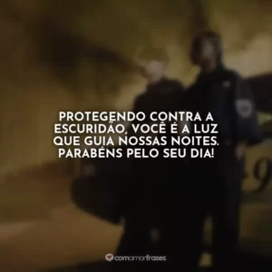 Protegendo contra a escuridão, você é a luz que guia nossas noites. Parabéns pelo seu dia!