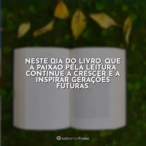 Neste Dia do Livro, que a paixão pela leitura continue a crescer e a inspirar gerações futuras.
