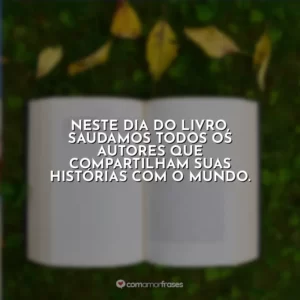 Neste Dia do Livro, saudamos todos os autores que compartilham suas histórias com o mundo.