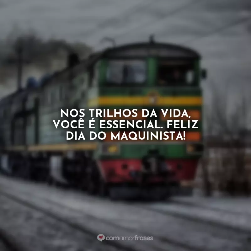 Dia do Maquinista Frases: Nos trilhos da vida, você é essencial. Feliz Dia do Maquinista!