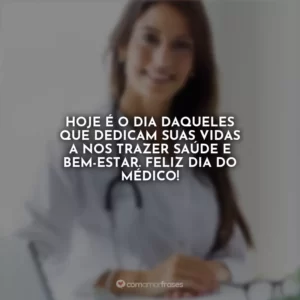 Hoje é o dia daqueles que dedicam suas vidas a nos trazer saúde e bem-estar. Feliz Dia do Médico!