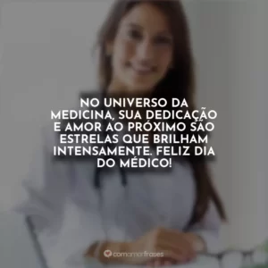 No universo da medicina, sua dedicação e amor ao próximo são estrelas que brilham intensamente. Feliz Dia do Médico!