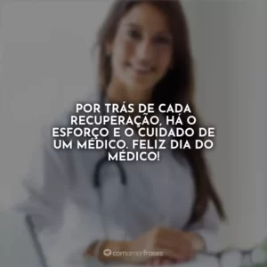 Por trás de cada recuperação, há o esforço e o cuidado de um médico. Feliz Dia do Médico!