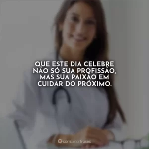 Que este dia celebre não só sua profissão, mas sua paixão em cuidar do próximo.