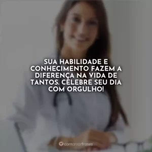 Sua habilidade e conhecimento fazem a diferença na vida de tantos. Celebre seu dia com orgulho!