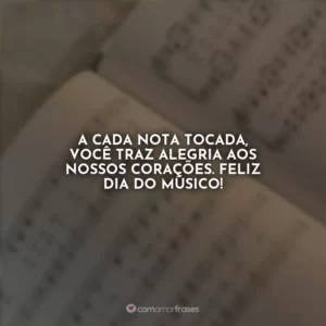 A cada nota tocada, você traz alegria aos nossos corações. Feliz Dia do Músico!
