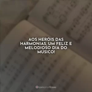 Aos heróis das harmonias, um feliz e melodioso Dia do Músico!
