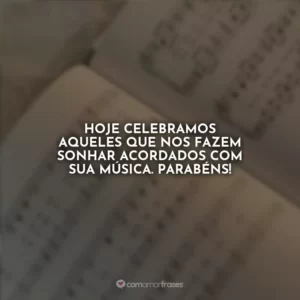 Hoje celebramos aqueles que nos fazem sonhar acordados com sua música. Parabéns!