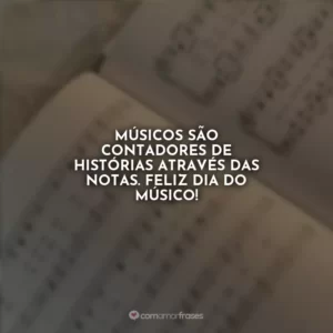 Músicos são contadores de histórias através das notas. Feliz Dia do Músico!