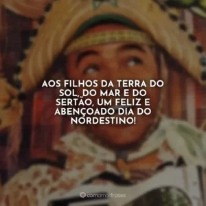 Aos filhos da terra do sol, do mar e do sertão, um feliz e abençoado Dia do Nordestino!