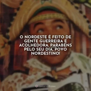O Nordeste é feito de gente guerreira e acolhedora. Parabéns pelo seu dia, povo nordestino!