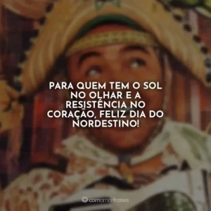 Para quem tem o sol no olhar e a resistência no coração, feliz Dia do Nordestino!