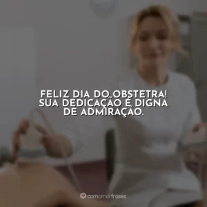 Feliz Dia do Obstetra! Sua dedicação é digna de admiração.