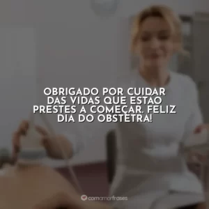 Obrigado por cuidar das vidas que estão prestes a começar. Feliz Dia do Obstetra!