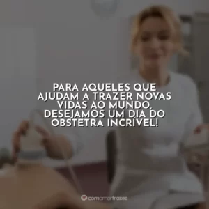 Para aqueles que ajudam a trazer novas vidas ao mundo, desejamos um Dia do Obstetra incrível!