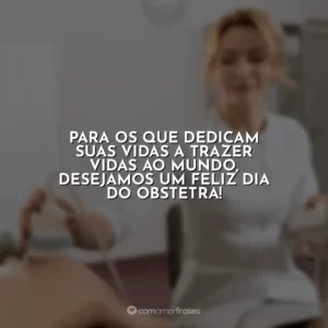 Para os que dedicam suas vidas a trazer vidas ao mundo, desejamos um Feliz Dia do Obstetra!