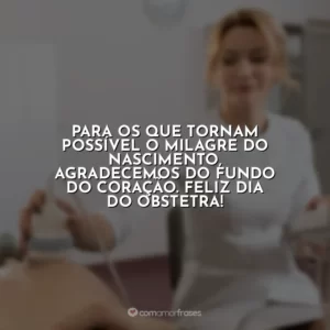 Para os que tornam possível o milagre do nascimento, agradecemos do fundo do coração. Feliz Dia do Obstetra!