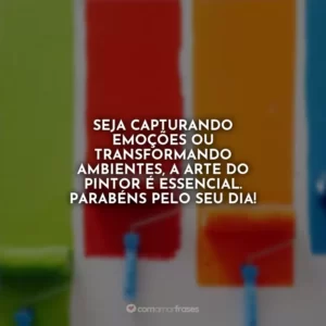 Seja capturando emoções ou transformando ambientes, a arte do pintor é essencial. Parabéns pelo seu dia!