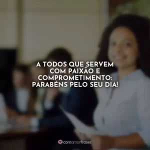 A todos que servem com paixão e comprometimento: Parabéns pelo seu dia!