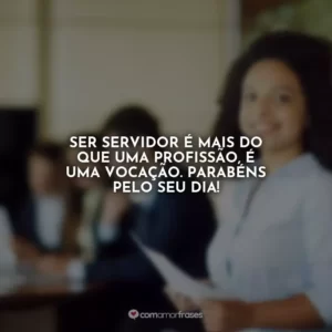 Ser servidor é mais do que uma profissão, é uma vocação. Parabéns pelo seu dia!