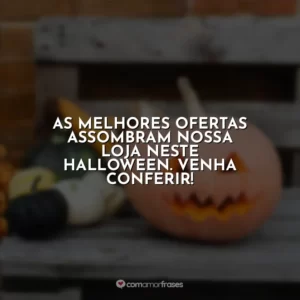 As melhores ofertas assombram nossa loja neste halloween. venha conferir!