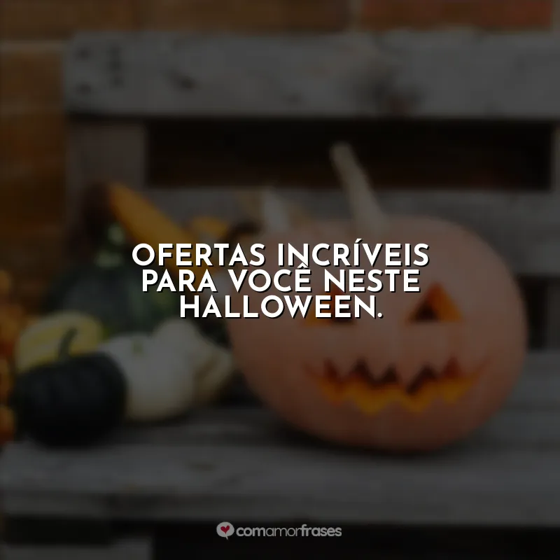 Frases Halloween para Empresas Vender: Ofertas incríveis para você neste halloween.