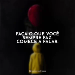 Faça o que você sempre faz. Comece a falar. It – A Coisa
