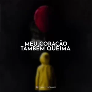 Meu coração também queima. It – A Coisa