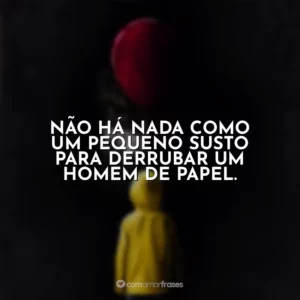 Não há nada como um pequeno susto para derrubar um homem de papel. It – A Coisa