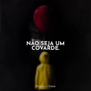 Não seja um covarde. It – A Coisa