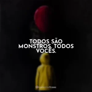 Todos são monstros. Todos vocês. It – A Coisa
